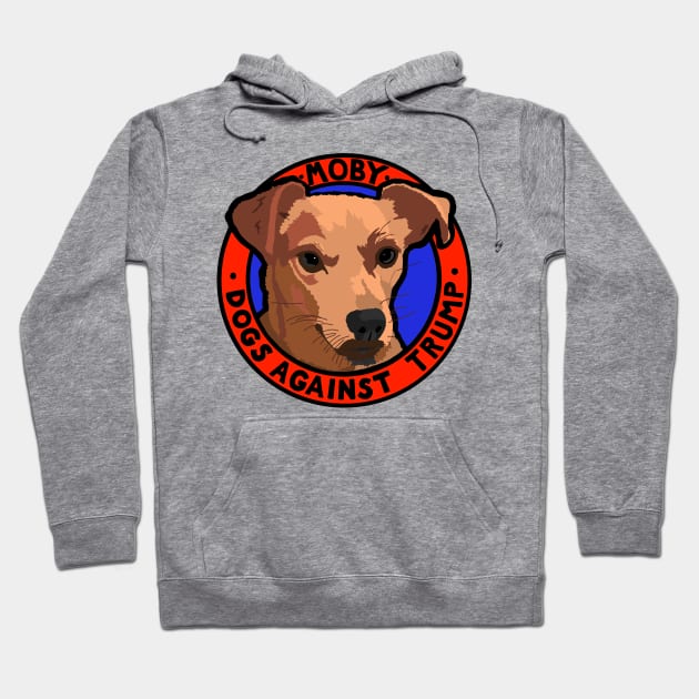 DOGS AGAINST TRUMP - MOBY Hoodie by SignsOfResistance